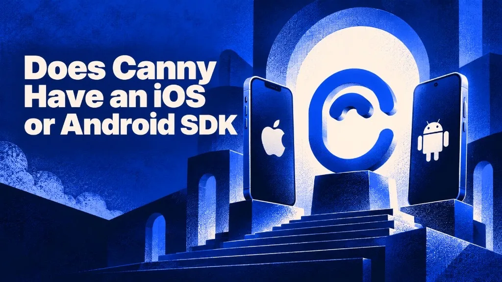 Does Canny Have an iOS or Android SDK? Featurebase & Nolt Too (2026)